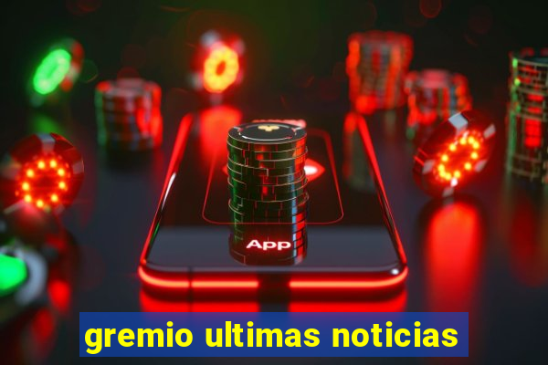 gremio ultimas noticias